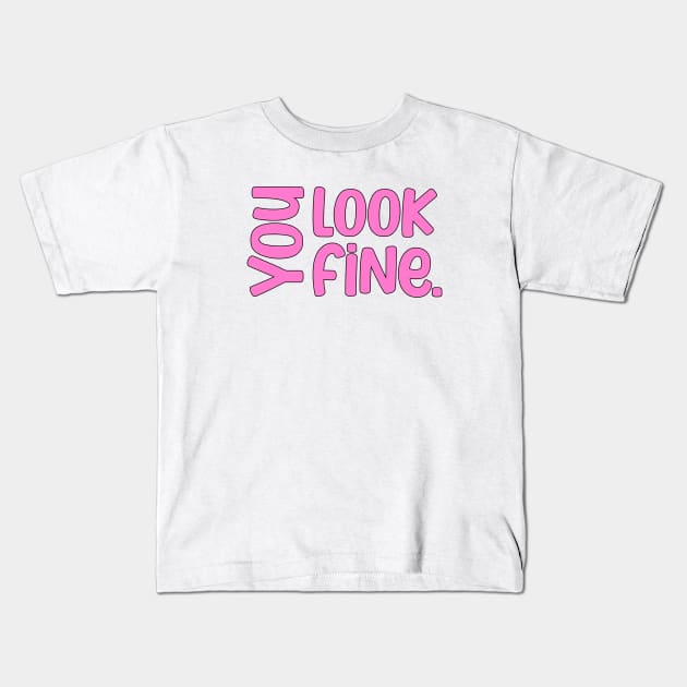 You look fine inspirational saying Kids T-Shirt by Luckymoney8888